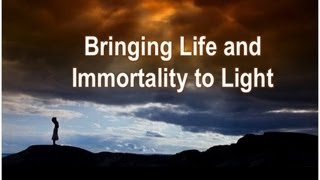 Bringing Life and Immortality to Light