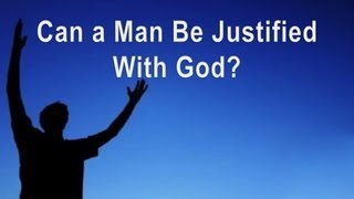 Can a Man Be Justified with God