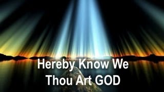 Hereby We Know That Thou Art God