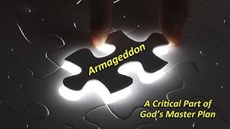 Armageddon, a Critical Part of God's Master Plan